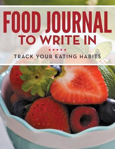 Cover image for Food Journal To Write In: Track Your Eating Habits