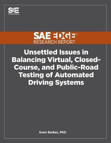 Cover image for Unsettled Issues in Balancing Virtual, Closed-Course, and Public-Road Testing of Automated Driving Systems