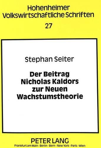 Cover image for Der Beitrag Nicholas Kaldors Zur Neuen Wachstumstheorie: Eine Vergleichende Studie VOR Dem Hintergrund Der Debatte Ueber Den Verdoorn-Zusammenhang