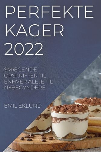 Cover image for Perfekte Kager 2022: SmAEgende Opskrifter Til Enhver Aleje Til Nybegyndere