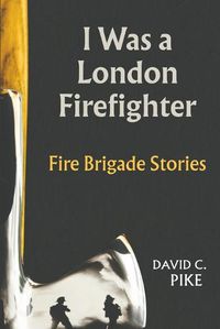 Cover image for I Was a London Firefighter