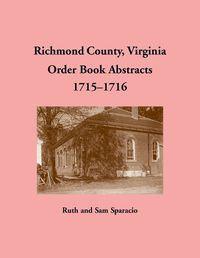 Cover image for Richmond County, Virginia Order Book Abstracts 1715-1716