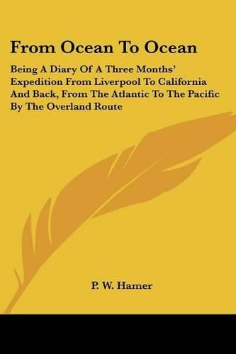 Cover image for From Ocean to Ocean: Being a Diary of a Three Months' Expedition from Liverpool to California and Back, from the Atlantic to the Pacific by the Overland Route