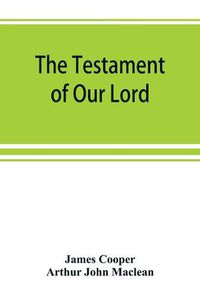 Cover image for The testament of Our Lord, translated into English from the Syriac with introduction and notes