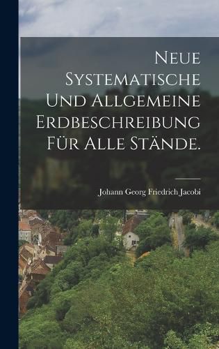 Cover image for Neue systematische und allgemeine Erdbeschreibung fuer alle Staende.