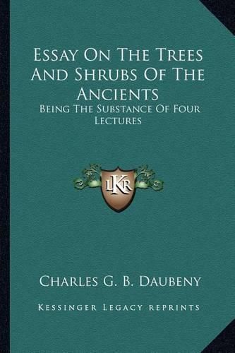 Essay on the Trees and Shrubs of the Ancients: Being the Substance of Four Lectures