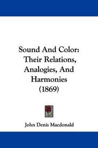 Cover image for Sound and Color: Their Relations, Analogies, and Harmonies (1869)