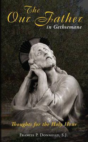 Cover image for The Our Father in Gethsemane: Thoughts for the Holy Hour