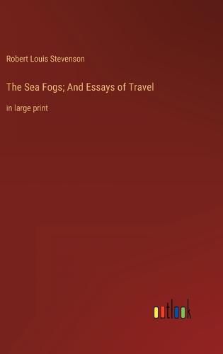 Cover image for The Sea Fogs; And Essays of Travel