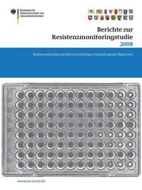 Cover image for Berichte zur Resistenzmonitoringstudie 2008: Resistenzsituation bei klinisch wichtigen tierpathogenen Bakterien Berichte gemass  77 Abs. 3 AMG