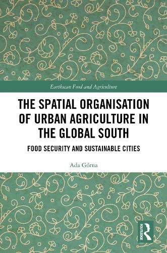 Cover image for The Spatial Organisation of Urban Agriculture in the Global South