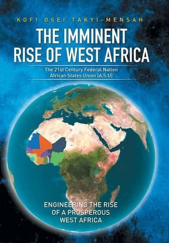 Cover image for The Imminent Rise of West Africa: The 21st Century Federal Nation: African States Union (A.S.U)