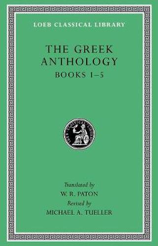 Cover image for The Greek Anthology: Book 1: Christian Epigrams. Book 2: Description of the Statues in the Gymnasium of Zeuxippus. Book 3: Epigrams in the Temple of Apollonis at Cyzicus. Book 4: Prefaces to the Various Anthologies. Book 5: Erotic Epigrams