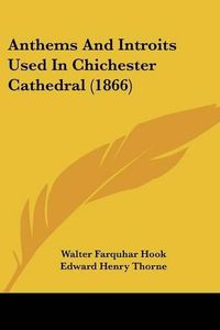 Cover image for Anthems and Introits Used in Chichester Cathedral (1866)