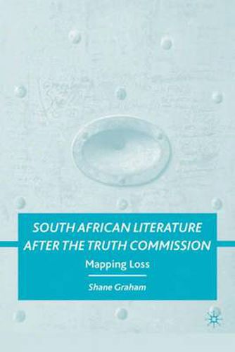 Cover image for South African Literature after the Truth Commission: Mapping Loss