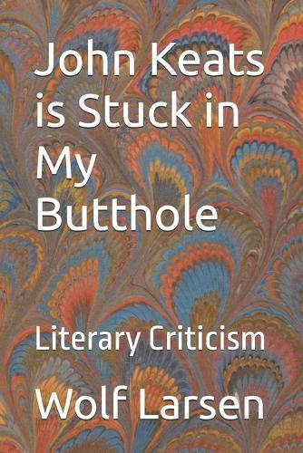 Cover image for John Keats is Stuck in My Butthole
