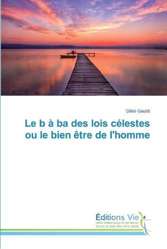 Le b a ba des lois celestes ou le bien etre de l'homme