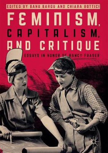 Feminism, Capitalism, and Critique: Essays in Honor of Nancy Fraser