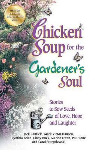Cover image for Chicken Soup for the Gardener's Soul: Stories to Sow Seeds of Love, Hope and Laughter