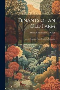 Cover image for Tenants of an old Farm; Leaves From the Note-book of a Naturalist