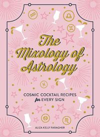 Cover image for The Mixology of Astrology: Cosmic Cocktail Recipes for Every Sign