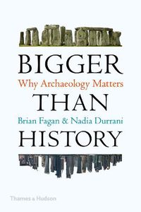 Cover image for Bigger Than History: Why Archaeology Matters