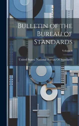 Cover image for Bulletin of the Bureau of Standards; Volume 4