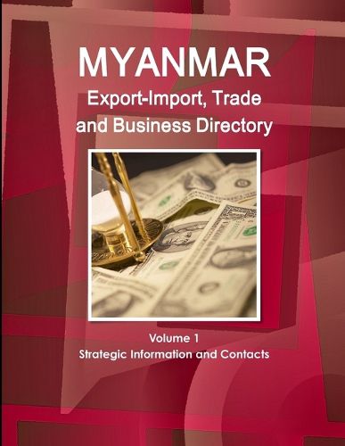 Cover image for Myanmar Export-Import, Trade and Business Directory Volume 1 Strategic Information and Contacts