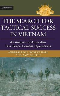 Cover image for The Search for Tactical Success in Vietnam: An Analysis of Australian Task Force Combat Operations