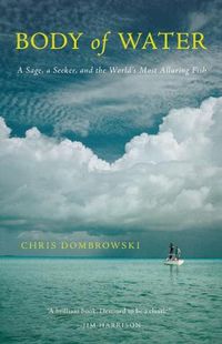 Cover image for Body of Water: A Sage, a Seeker, and the World's Most Elusive Fish