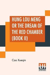 Cover image for Hung Lou Meng Or The Dream Of The Red Chamber (Book II): A Chinese Novel In Two Books - Book I, Translated By H. Bencraft Joly