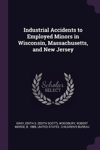 Cover image for Industrial Accidents to Employed Minors in Wisconsin, Massachusetts, and New Jersey