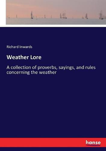 Cover image for Weather Lore: A collection of proverbs, sayings, and rules concerning the weather