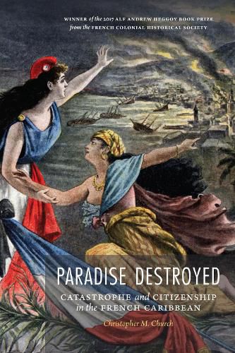 Cover image for Paradise Destroyed: Catastrophe and Citizenship in the French Caribbean