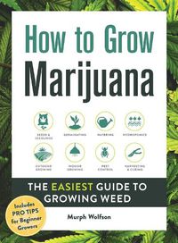 Cover image for How to Grow Marijuana: The Easiest Guide to Growing Weed