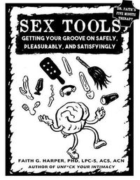 Cover image for Sex Tools: Getting Your Groove on Safely, Pleasurably, and Satisfyingly