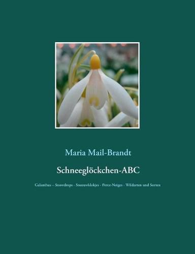 Cover image for Schneegloeckchen-ABC: Galanthus - Snowdrops - Sneeuwklokjes - Perce-Neiges - Wildarten und uber 800 Sorten mit zahlreichen Farbfotos