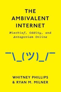 Cover image for The Ambivalent Internet: Mischief, Oddity, and Antagonism Online