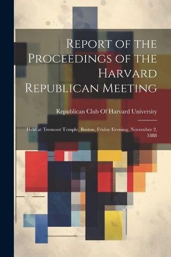 Cover image for Report of the Proceedings of the Harvard Republican Meeting