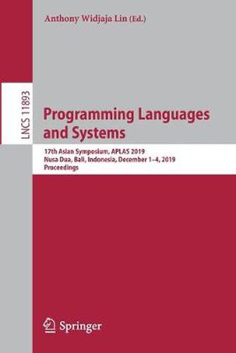 Cover image for Programming Languages and Systems: 17th Asian Symposium, APLAS 2019, Nusa Dua, Bali, Indonesia, December 1-4, 2019, Proceedings