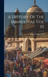 Cover image for A History Of The Mahrattas Vol III