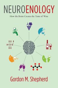 Cover image for Neuroenology: How the Brain Creates the Taste of Wine