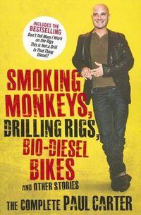 Cover image for Smoking Monkeys, Drilling Rigs, Bio-diesel Bikes and Other Stories: The complete Paul Carter