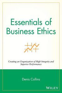 Cover image for Essentials of Business Ethics: Creating an Organization of High Integrity and Superior Performance