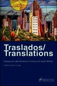 Cover image for Traslados/Translations: Essays on Latin America in Honour of Jason Wilson