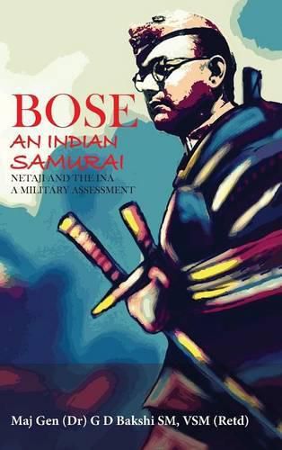 Cover image for Bose: An Indian Samurai : Netaji and the INA : a Military Assessment