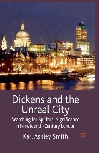 Cover image for Dickens and the Unreal City: Searching for Spiritual Significance in Nineteenth-Century London