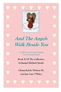 Cover image for And The Angels Walk Beside You A Collection of Channeled Messages From Archangel Michael Book II Of The Collection Archangel Michael Speaks