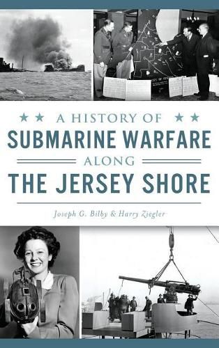 Cover image for A History of Submarine Warfare Along the Jersey Shore