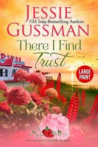 Cover image for There I Find Trust (Strawberry Sands Beach Romance Book 5) (Strawberry Sands Beach Sweet Romance) Large Print Edition